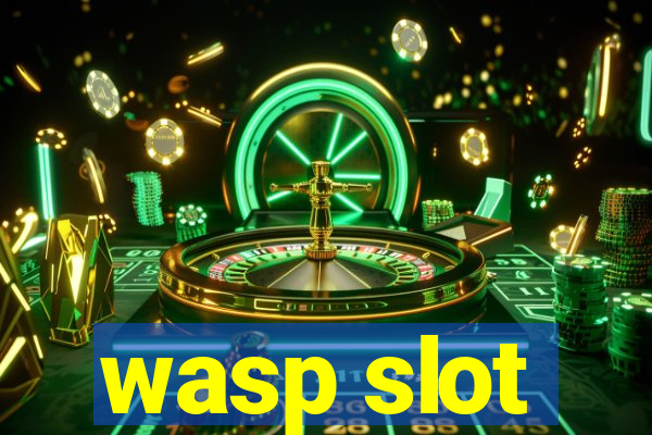 wasp slot