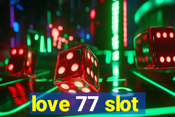 love 77 slot