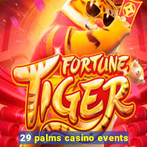 29 palms casino events