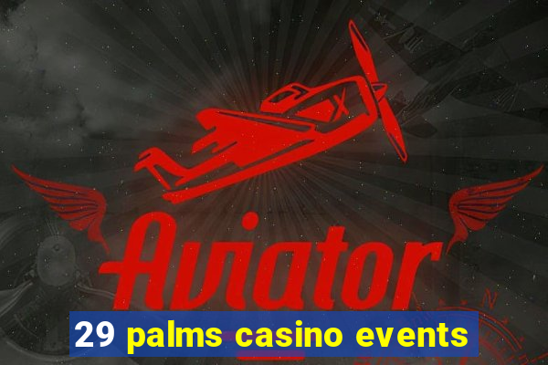 29 palms casino events