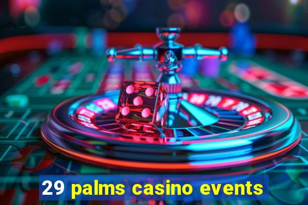 29 palms casino events