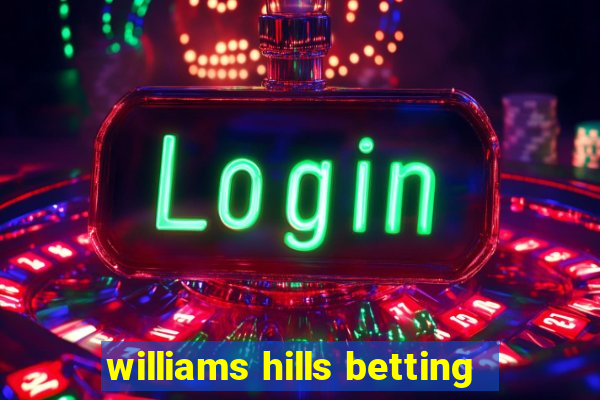 williams hills betting