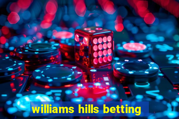 williams hills betting