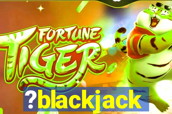 ?blackjack