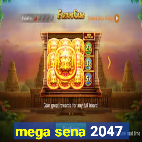 mega sena 2047