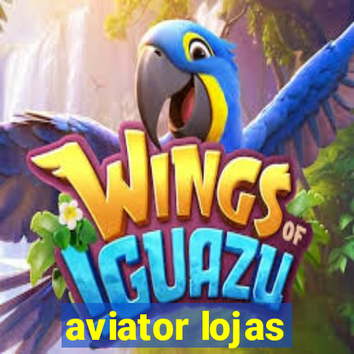 aviator lojas