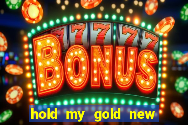 hold my gold new slot release