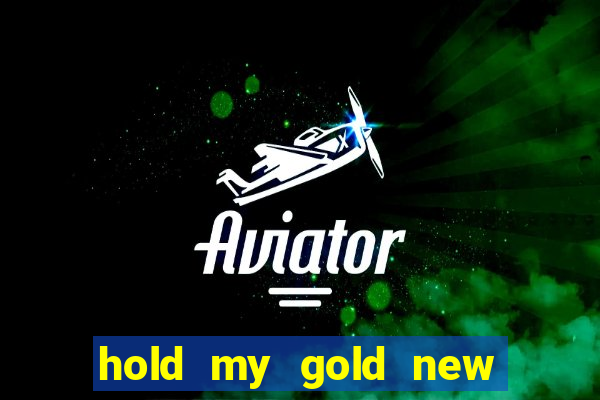 hold my gold new slot release