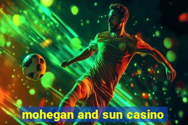 mohegan and sun casino