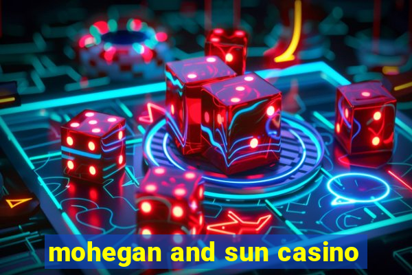 mohegan and sun casino