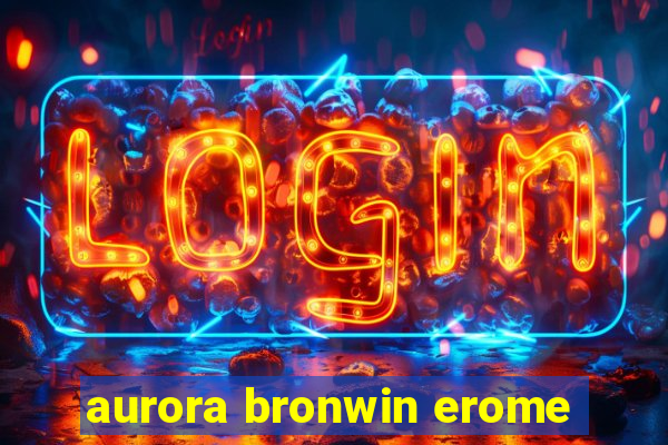 aurora bronwin erome