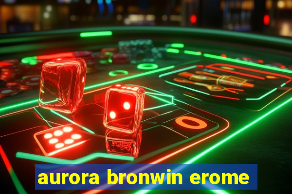 aurora bronwin erome