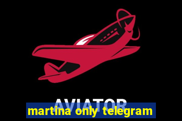 martina only telegram