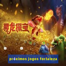 próximos jogos fortaleza