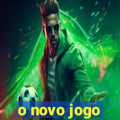 o novo jogo