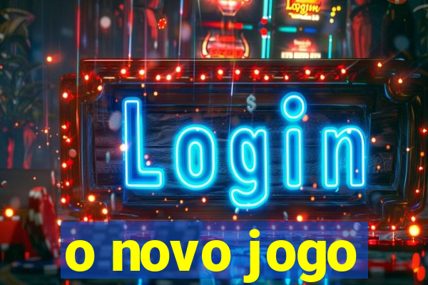 o novo jogo