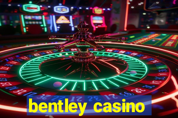 bentley casino