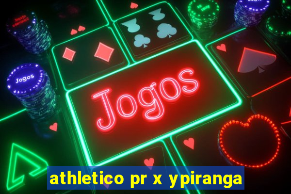 athletico pr x ypiranga