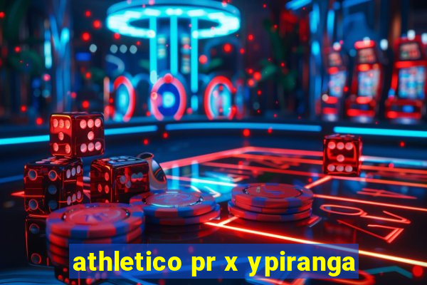 athletico pr x ypiranga