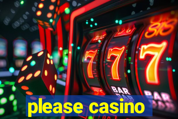 please casino