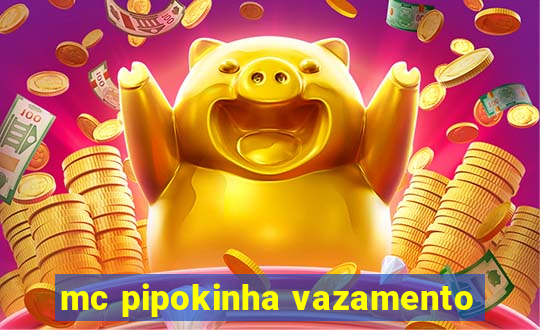 mc pipokinha vazamento