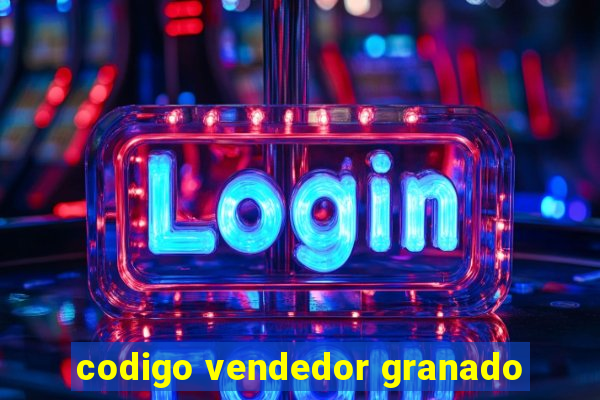 codigo vendedor granado