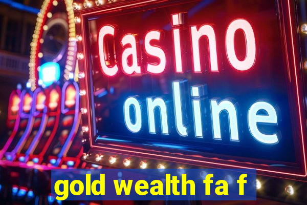 gold wealth fa f