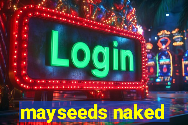 mayseeds naked