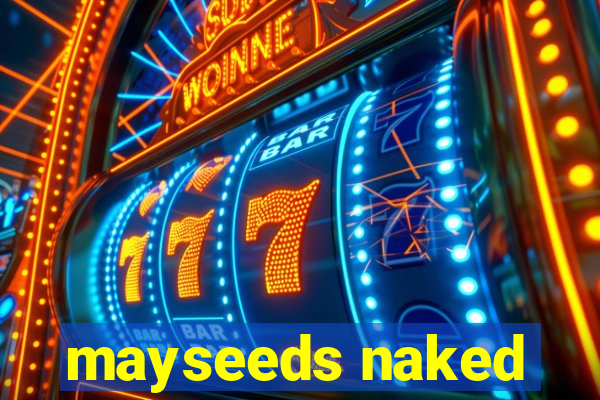 mayseeds naked