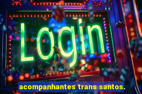 acompanhantes trans santos.