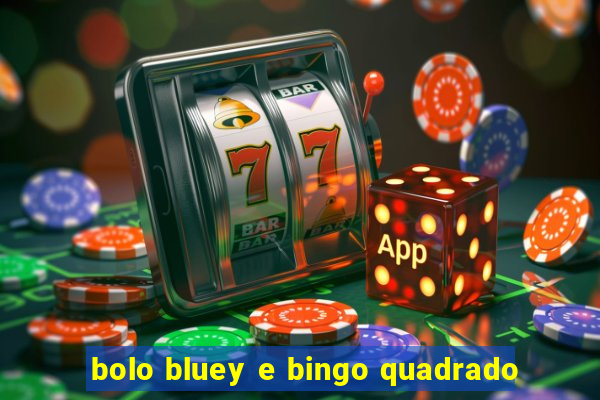 bolo bluey e bingo quadrado