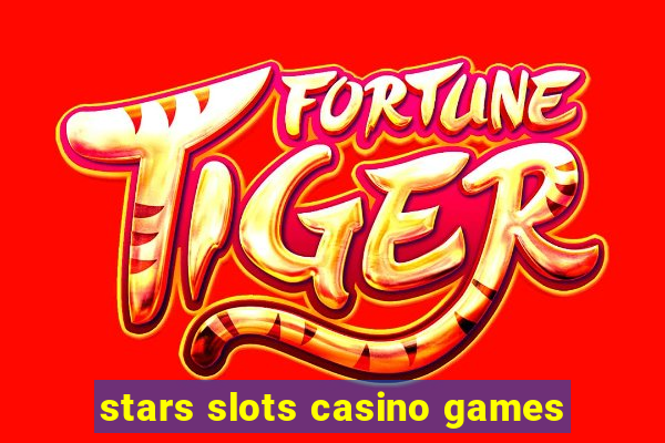 stars slots casino games