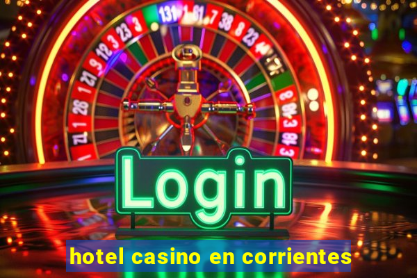 hotel casino en corrientes