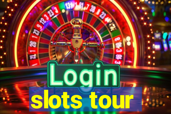 slots tour