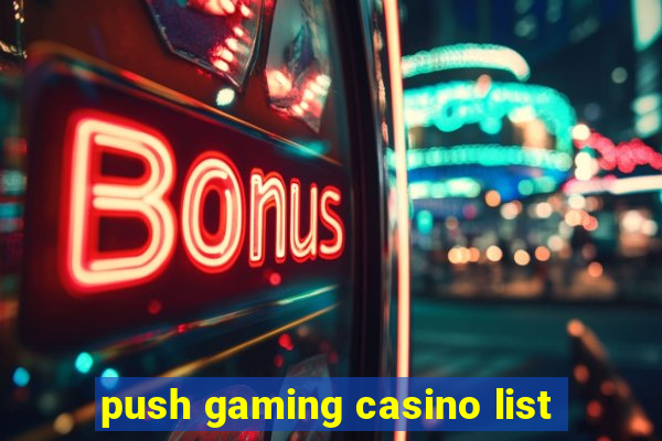 push gaming casino list