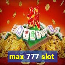 max 777 slot