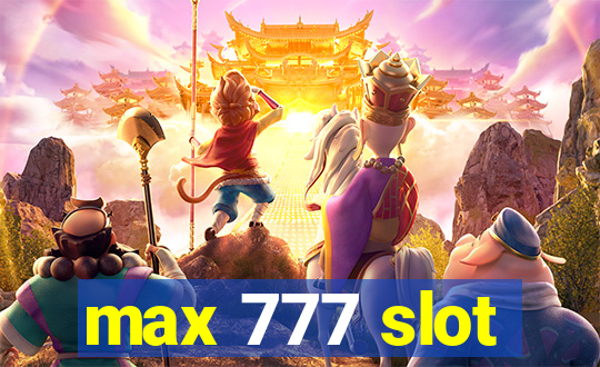 max 777 slot