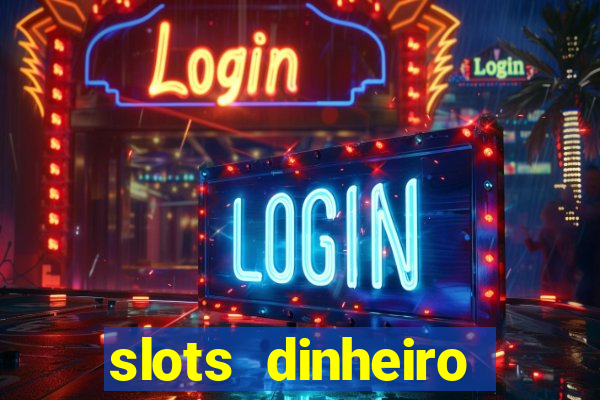 slots dinheiro fácil paga mesmo