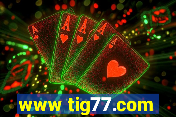 www tig77.com