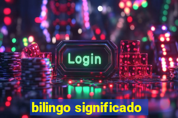 bilingo significado