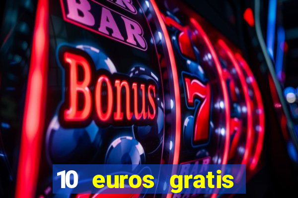 10 euros gratis sin depósito casino