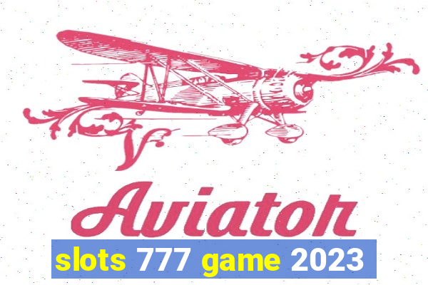 slots 777 game 2023