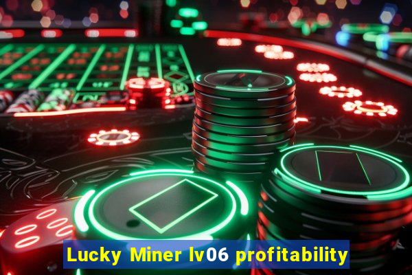 Lucky Miner lv06 profitability