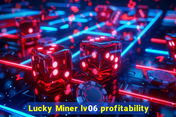 Lucky Miner lv06 profitability