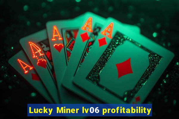 Lucky Miner lv06 profitability