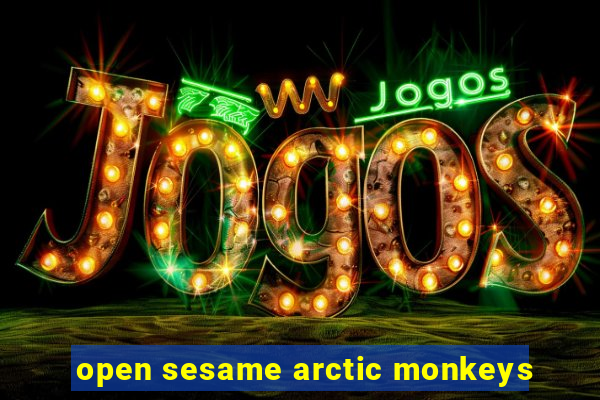 open sesame arctic monkeys