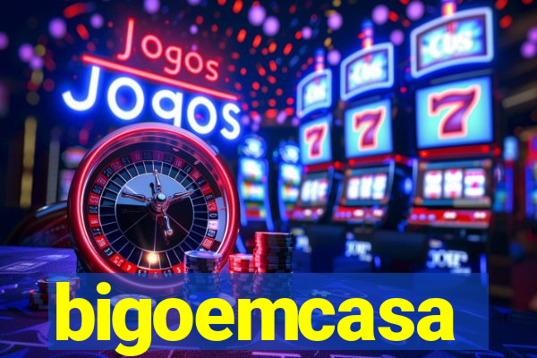 bigoemcasa