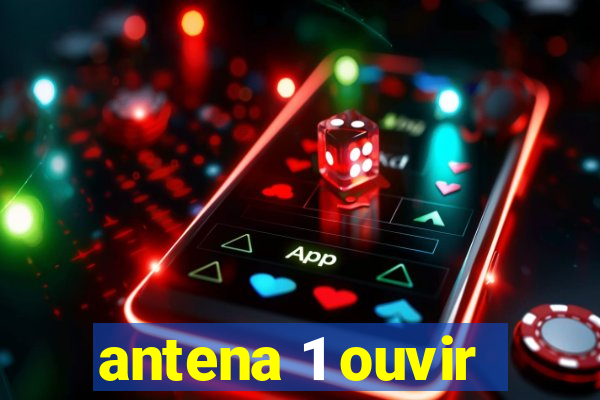 antena 1 ouvir