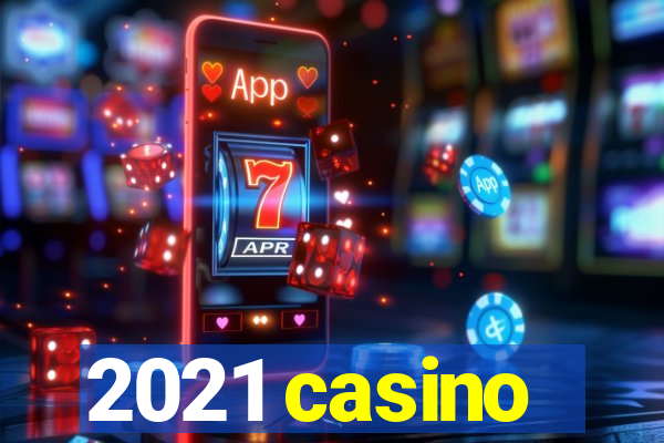 2021 casino