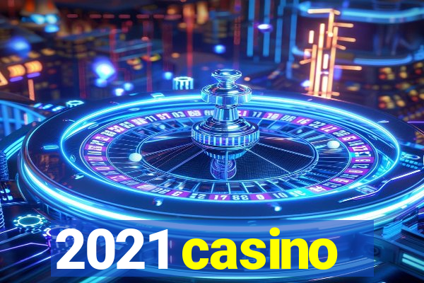 2021 casino